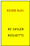 
     River Run


      By Skyler
      Rossetti