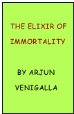 
  The Elixir of
  Immortality

     By Arjun
    Venigalla