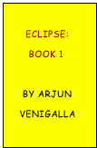 
      Eclipse: 
       Book 1

     By Arjun
    Venigalla
