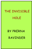 
  The invisible
          hole

     By PRERNA
      Ravinder