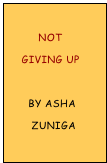 
         Not 
    Giving Up

      By Asha
       Zuniga