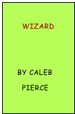 
       Wizard


     By CAleb
       Pierce